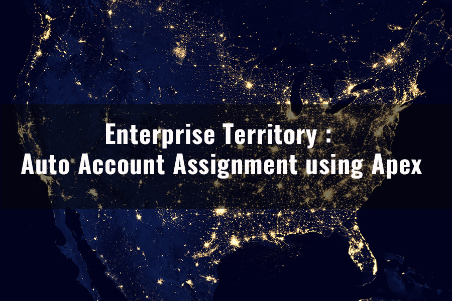 Enterprise Territory Management – Auto Account Assignment using Apex